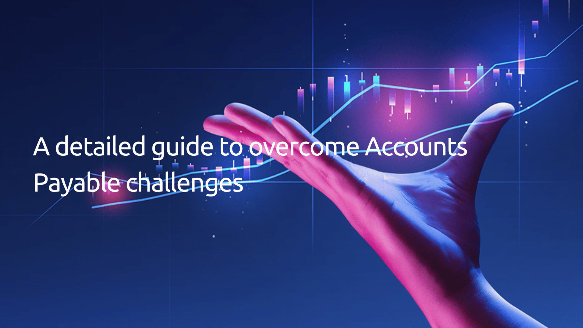 A detailed guide to overcome Accounts Payable challenges